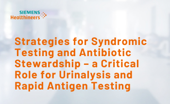 Strategies for Syndromic Testing and Antibiotic Stewardship – a Critical Role for Urinalysis and Rapid Antigen Testing